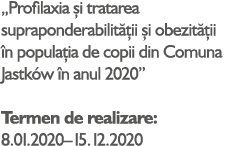  Profilaxia și tratarea supraponderabilității și obezității în populația de copii din Comuna Jastków în anul 2020  Te   