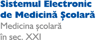 Sistemul Electronic de Medicină Școlară Medicina școlară în sec  XXI 