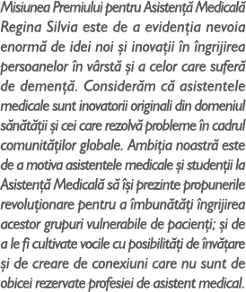 Misiunea Premiului pentru Asisten  Medical  Regina Silvia este de a eviden ia nevoia enorm  de idei noi  i inova ii ...