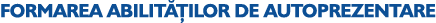FORMAREA ABILIT ILOR DE AUTOPREZENTARE