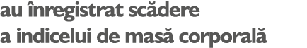 au nregistrat sc dere a indicelui de mas  corporal 