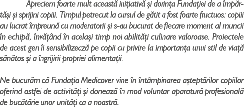 Apreciem foarte mult aceast ini iativ   i dorin a Funda iei de a  mp rt  i  i sprijini copiii. Timpul petrecut la cu...