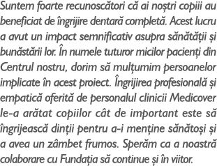 Suntem foarte recunosc tori c ai no tri copiii au beneficiat de  ngrijire dentar  complet . Acest lucru a avut un im...