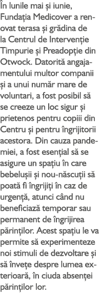  n lunile mai i iunie, Funda ia Medicover a renovat terasa  i gr dina de la Centrul de Interven ie Timpurie  i Pread...