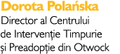 Dorota Pola ska Director al Centrului de Interven ie Timpurie i Preadop ie din Otwock