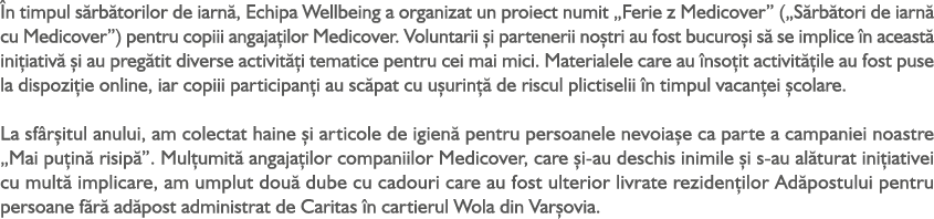  n timpul s rb torilor de iarn , Echipa Wellbeing a organizat un proiect numit „Ferie z Medicover” („S rb tori de iar...