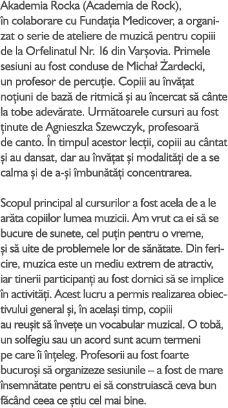 Akademia Rocka (Academia de Rock), n colaborare cu Funda ia Medicover, a organizat o serie de ateliere de muzic  pen...