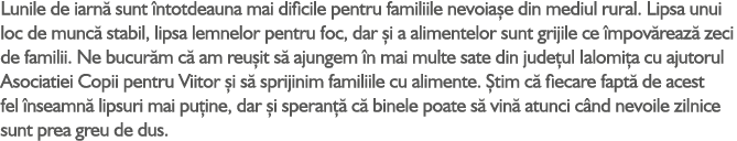 Lunile de iarn sunt  ntotdeauna mai dificile pentru familiile nevoia e din mediul rural. Lipsa unui loc de munc  sta...