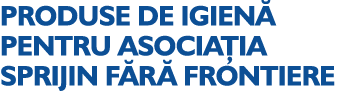 PRODUSE DE IGIEN PENTRU ASOCIA IA SPRIJIN F R  FRONTIERE