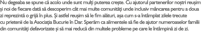 Nu degeaba se spune c acolo unde sunt mul i puterea cre te. Cu ajutorul partenerilor no tri reu im  i noi de fiecare...
