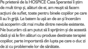 Pe prietenii de la HOSPICE Casa Sperantei i  tim de mult timp  i, al turi de ei, am reu it s  facem ac iuni de sufle...