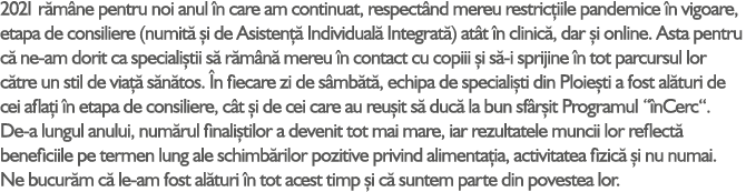 2021 r m ne pentru noi anul n care am continuat, respect nd mereu restric iile pandemice  n vigoare, etapa de consil...