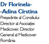 Dr Florinela- -Adina C rstina Pre edinte al Consiliului Director al Asocia iei Medicover, Director General al Medicov...