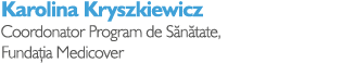 Karolina Kryszkiewicz Coordonator Program de S n tate, Funda ia Medicover