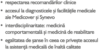 • respectarea recomand rilor clinice • accesul la diagnosticele i facilit  ile medicale ale Medicover  i Synevo • in...