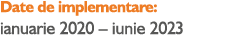 Date de implementare: ianuarie 2020 – iunie 2023
