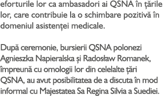 eforturile lor ca ambasadori ai QSNA n   rile lor, care contribuie la o schimbare pozitiv   n domeniul asisten ei me...