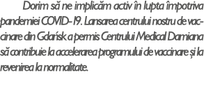 Dorim s ne implic m activ  n lupta  mpotriva pandemiei COVID-19. Lansarea centrului nostru de vaccinare din Gda sk a...
