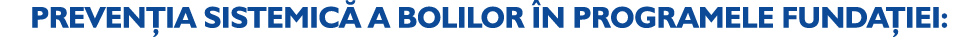 PREVEN IA SISTEMIC A BOLILOR  N PROGRAMELE FUNDA IEI: