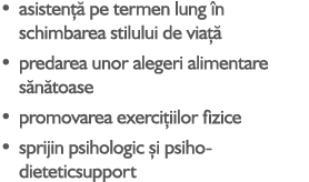 • asisten  pe termen lung  n schimbarea stilului de via   • predarea unor alegeri alimentare s n toase • promovarea ...