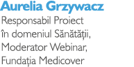 Aurelia Grzywacz Responsabil Proiect n domeniul S n t  ii, Moderator Webinar, Funda ia Medicover
