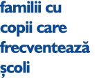 familii cu copii care frecventeaz  coli
